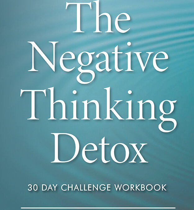 The Negative Thinking Detox – 30 Day Challenge Workbook – Coming Soon